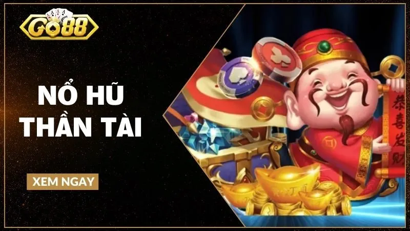 Nổ hũ thần tài - Hành trình săn lộc và giải mã hiệu ứng Jackpot